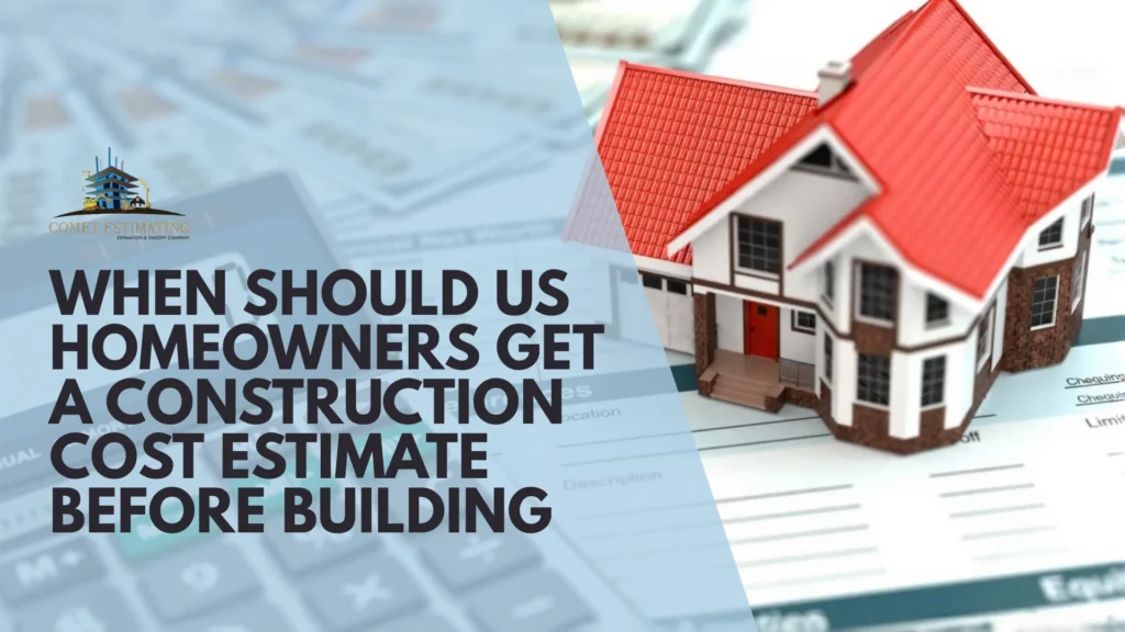 When Should US Homeowners Get a Construction Cost Estimate Before Building