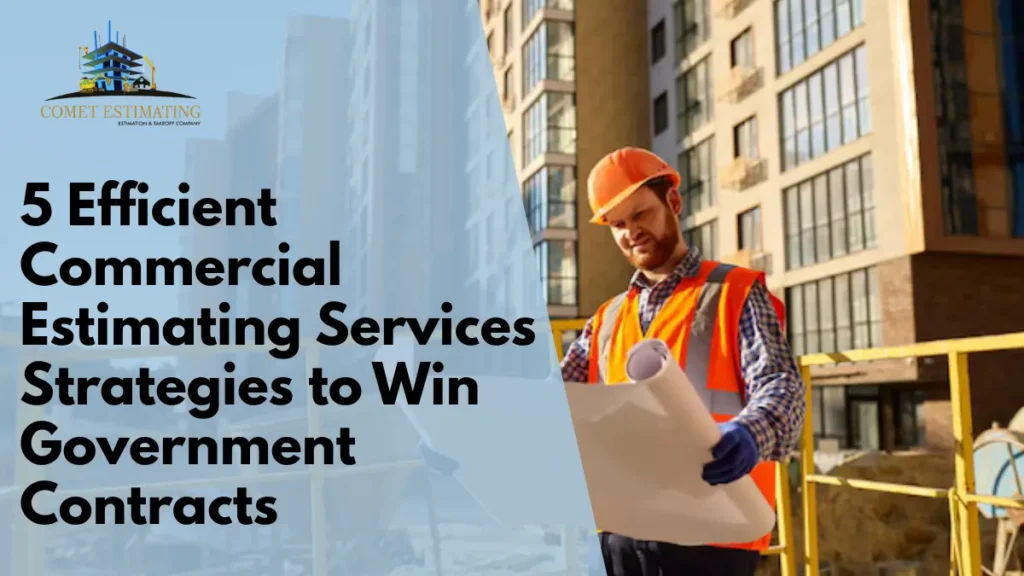 5 Efficient Commercial Estimating Services Strategies to Win Government Contracts